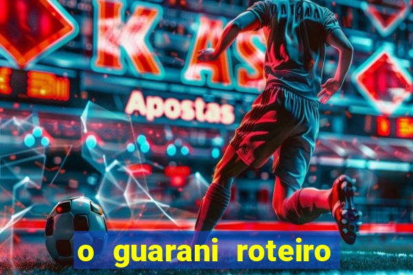 o guarani roteiro para teatro